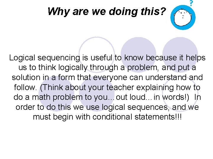 Why are we doing this? Logical sequencing is useful to know because it helps