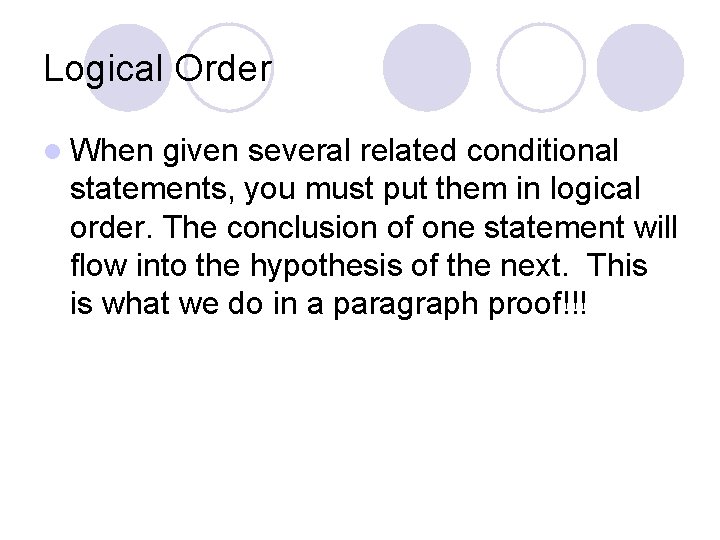 Logical Order l When given several related conditional statements, you must put them in