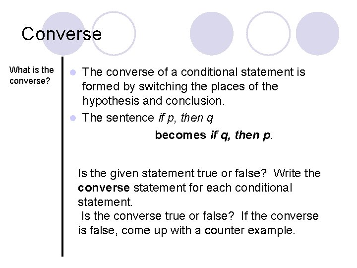 Converse What is the converse? The converse of a conditional statement is formed by