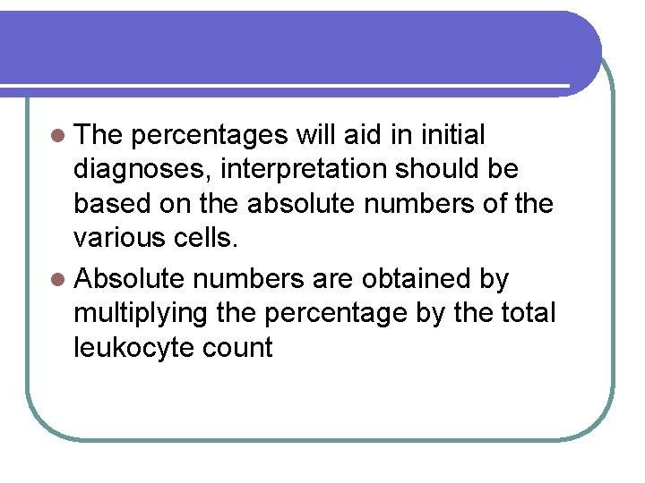 l The percentages will aid in initial diagnoses, interpretation should be based on the