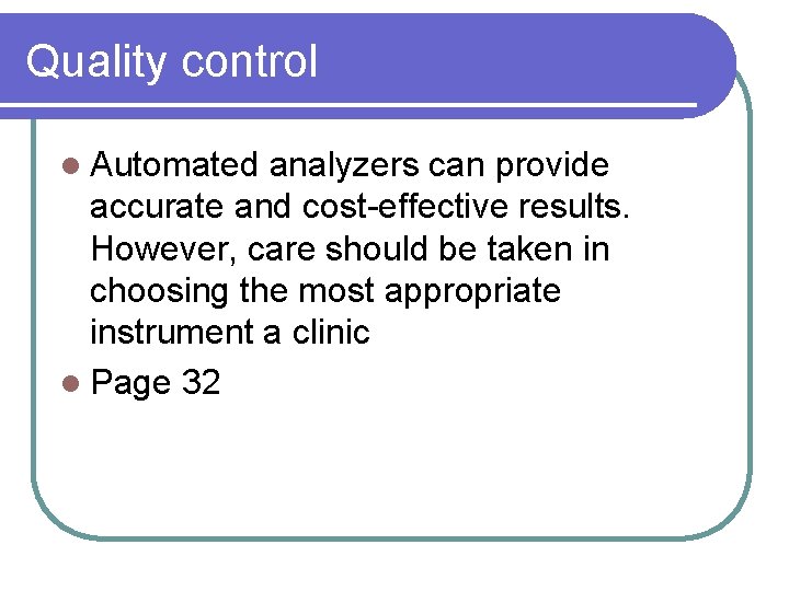 Quality control l Automated analyzers can provide accurate and cost-effective results. However, care should