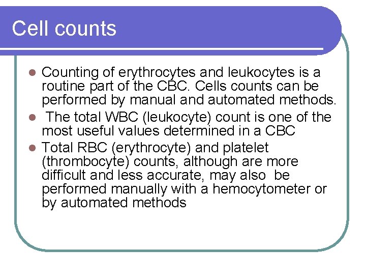 Cell counts Counting of erythrocytes and leukocytes is a routine part of the CBC.