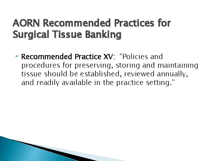 AORN Recommended Practices for Surgical Tissue Banking Recommended Practice XV: “Policies and procedures for
