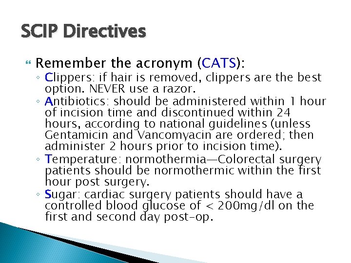 SCIP Directives Remember the acronym (CATS): ◦ Clippers: if hair is removed, clippers are