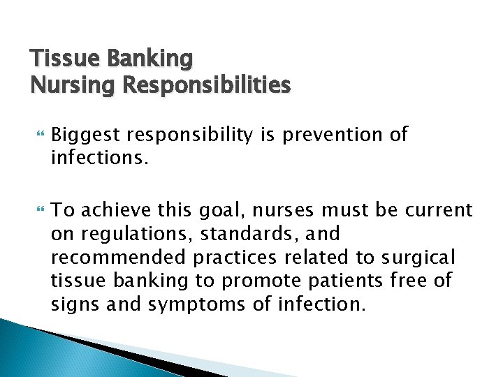 Tissue Banking Nursing Responsibilities Biggest responsibility is prevention of infections. To achieve this goal,