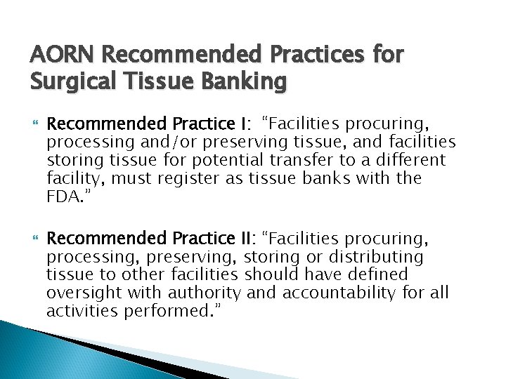 AORN Recommended Practices for Surgical Tissue Banking Recommended Practice I: “Facilities procuring, processing and/or