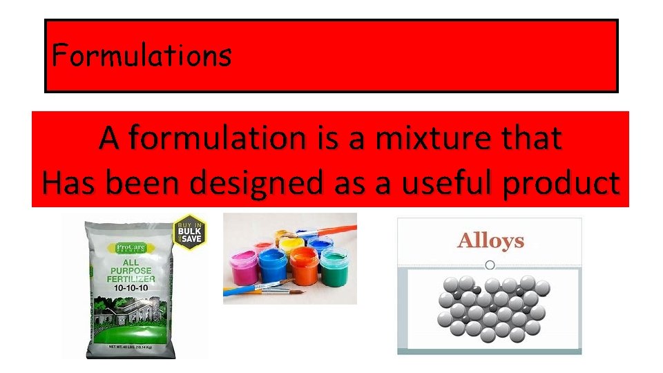 Formulations A formulation is a mixture that Has been designed as a useful product