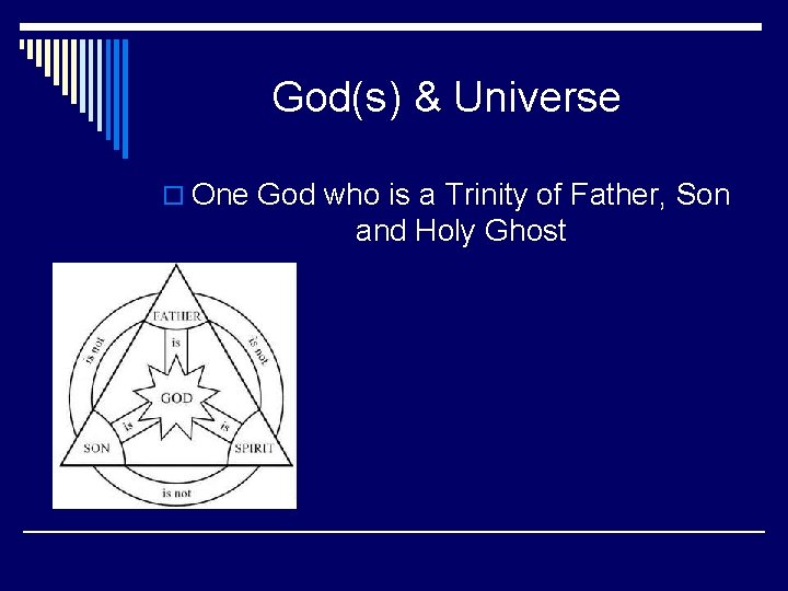 God(s) & Universe o One God who is a Trinity of Father, Son and