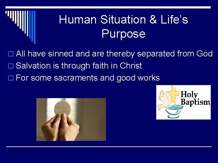 Human Situation & Life’s Purpose o All have sinned and are thereby separated from