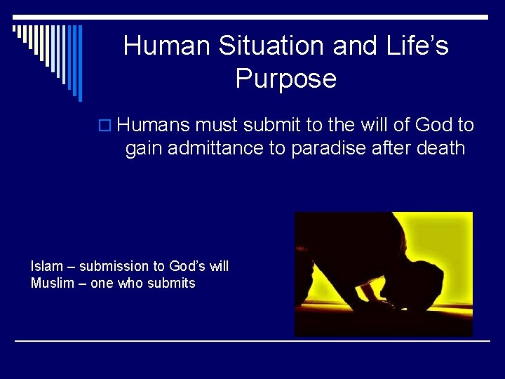 Human Situation and Life’s Purpose o Humans must submit to the will of God