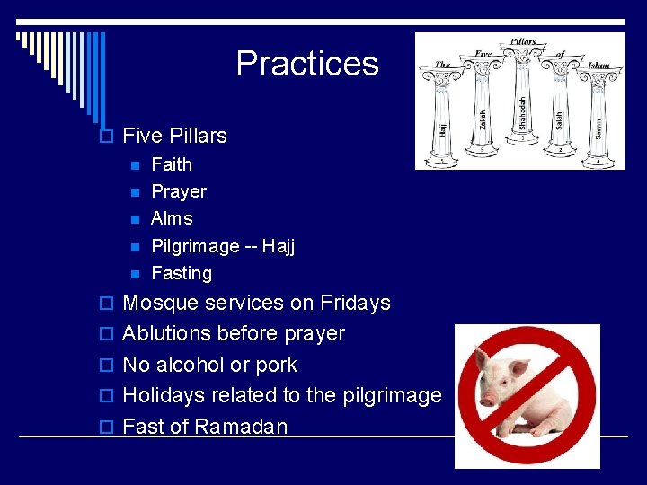 Practices o Five Pillars n Faith n Prayer n Alms n Pilgrimage -- Hajj