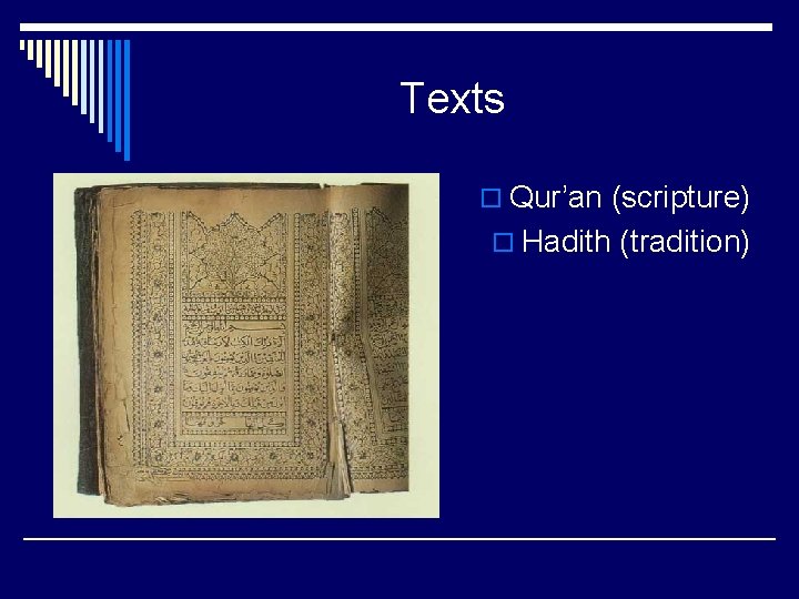 Texts o Qur’an (scripture) o Hadith (tradition) 