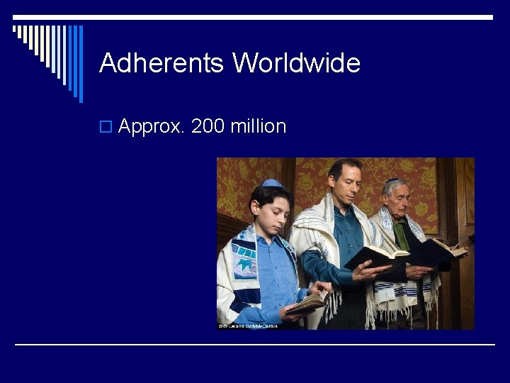 Adherents Worldwide o Approx. 200 million 