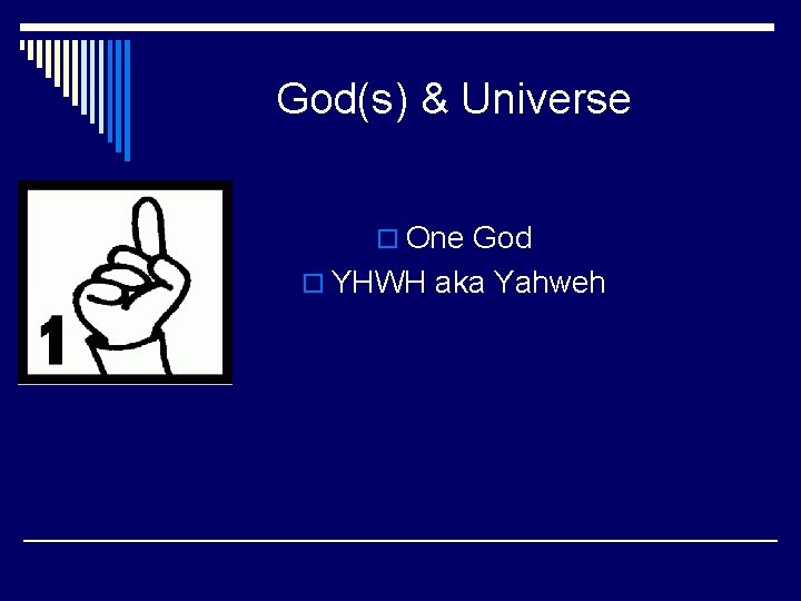 God(s) & Universe o One God o YHWH aka Yahweh 