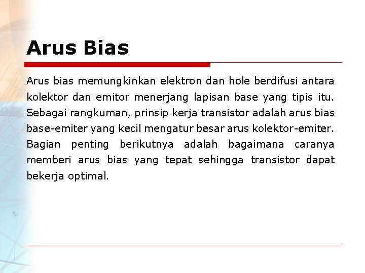 Arus Bias Arus bias memungkinkan elektron dan hole berdifusi antara kolektor dan emitor menerjang