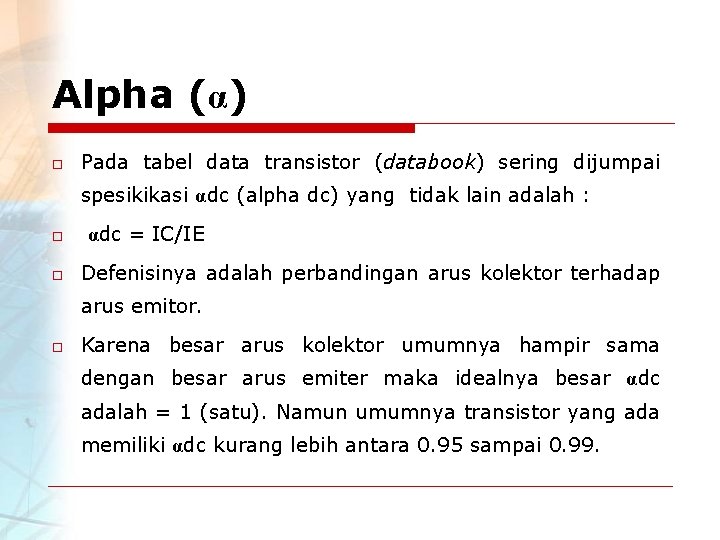 Alpha (α) o Pada tabel data transistor (databook) sering dijumpai spesikikasi αdc (alpha dc)