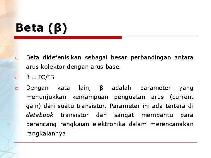 Beta (β) o Beta didefenisikan sebagai besar perbandingan antara arus kolektor dengan arus base.