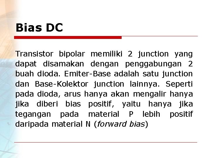 Bias DC Transistor bipolar memiliki 2 junction yang dapat disamakan dengan penggabungan 2 buah