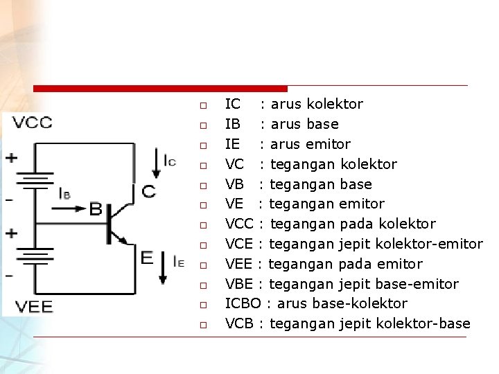 o o o IC : arus kolektor IB : arus base IE : arus