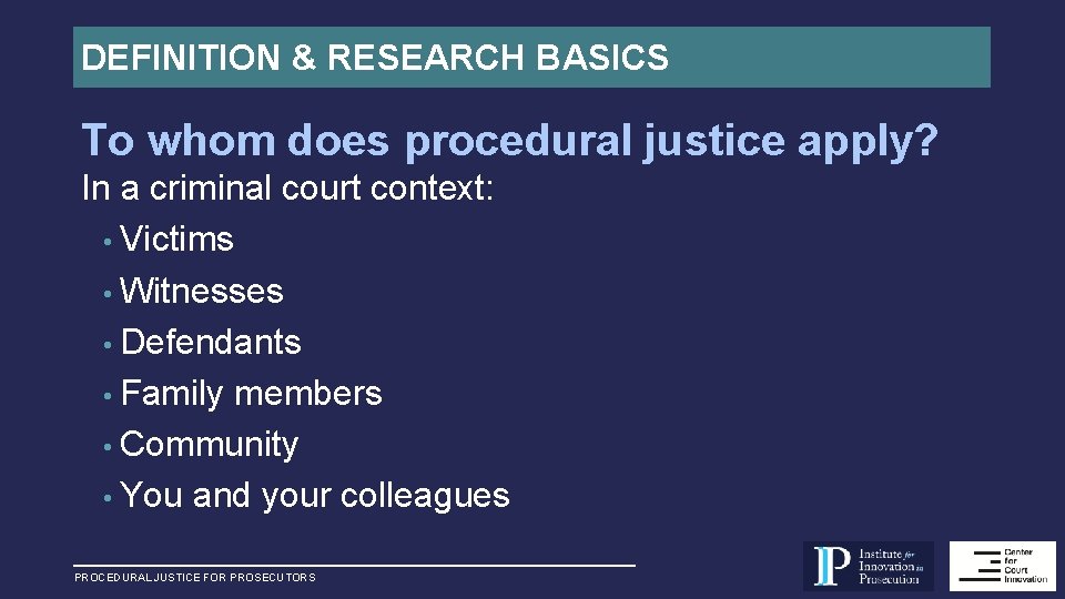 DEFINITION & RESEARCH BASICS To whom does procedural justice apply? In a criminal court