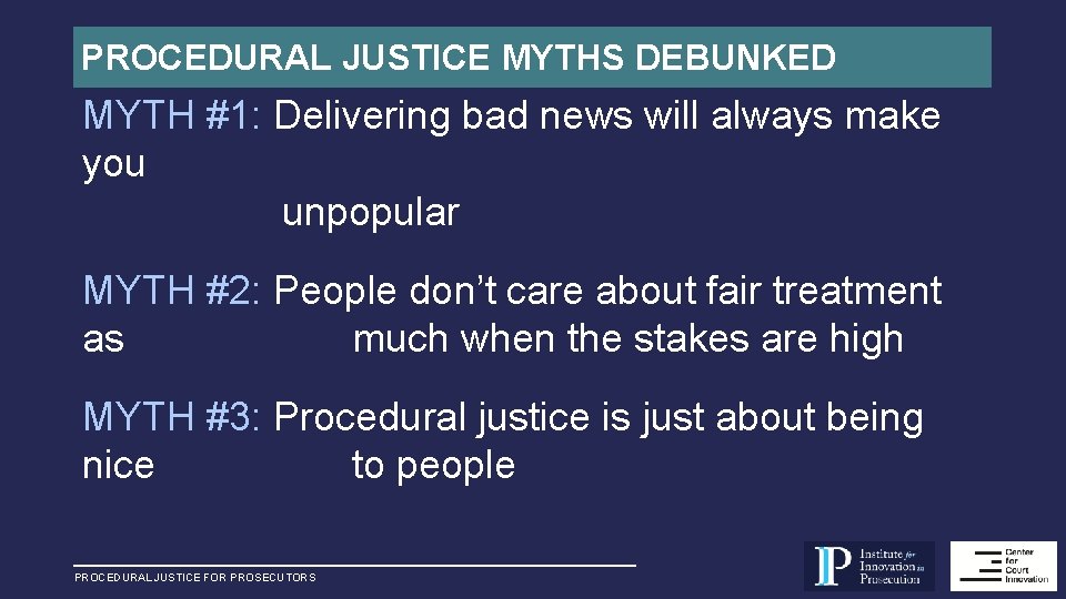 PROCEDURAL JUSTICE MYTHS DEBUNKED MYTH #1: Delivering bad news will always make you unpopular