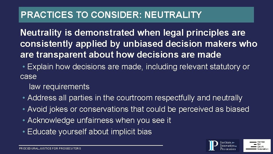 PRACTICES TO CONSIDER: NEUTRALITY Neutrality is demonstrated when legal principles are consistently applied by