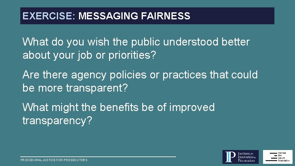 EXERCISE: MESSAGING FAIRNESS What do you wish the public understood better about your job