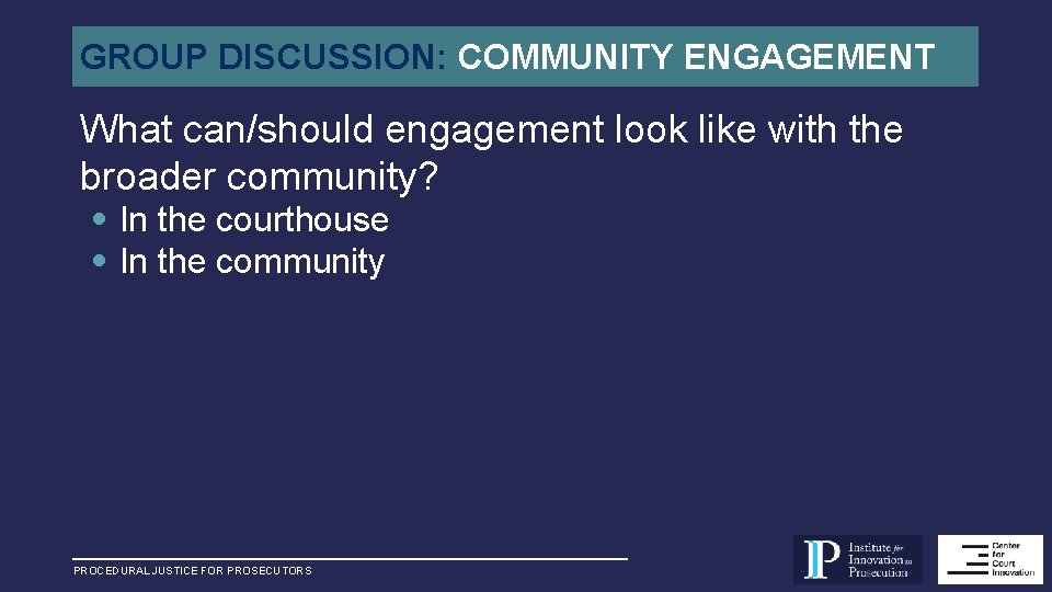 GROUP DISCUSSION: COMMUNITY ENGAGEMENT What can/should engagement look like with the broader community? •