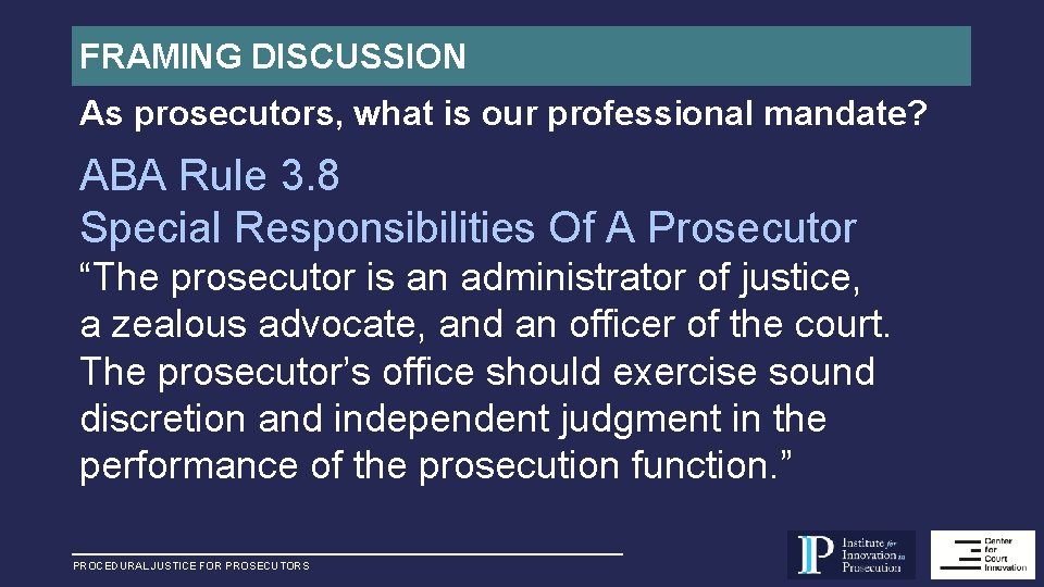 FRAMING DISCUSSION As prosecutors, what is our professional mandate? ABA Rule 3. 8 Special
