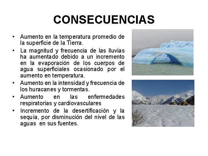 CONSECUENCIAS • Aumento en la temperatura promedio de la superficie de la Tierra. •