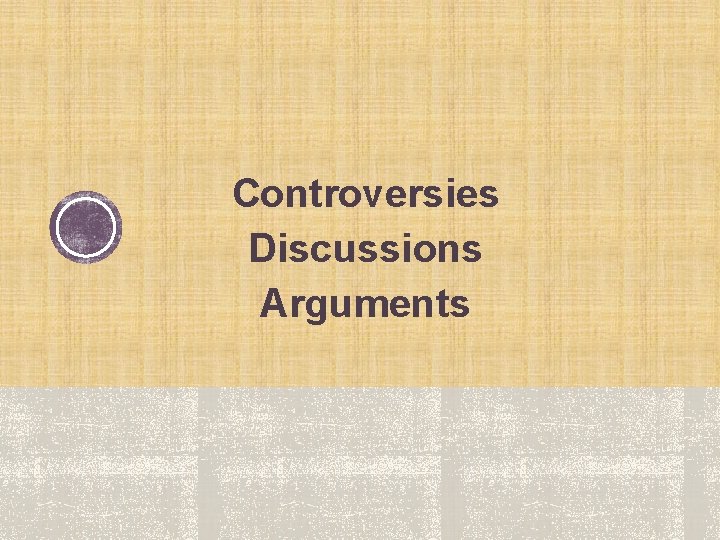 Controversies Discussions Arguments 