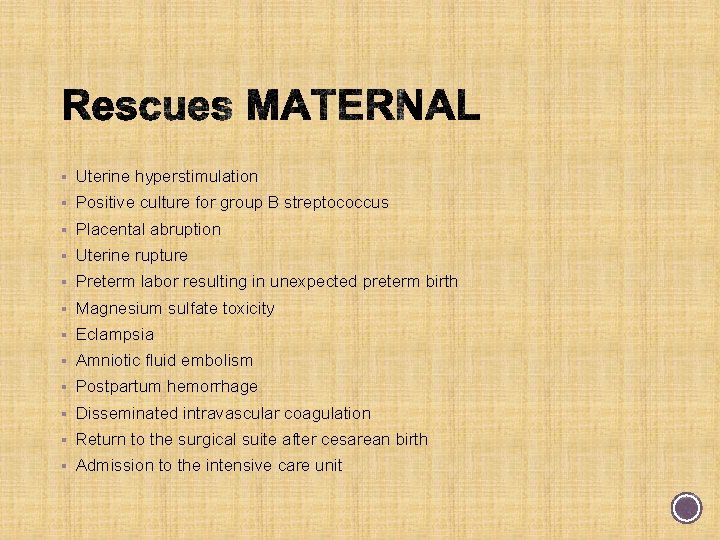 § Uterine hyperstimulation § Positive culture for group B streptococcus § Placental abruption §