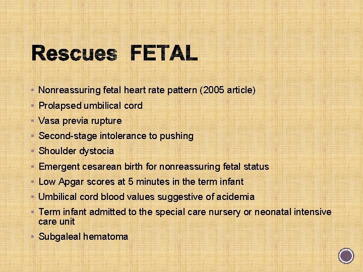 § Nonreassuring fetal heart rate pattern (2005 article) § Prolapsed umbilical cord § Vasa