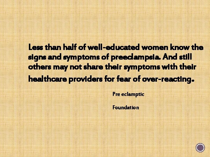Less than half of well-educated women know the signs and symptoms of preeclampsia. And