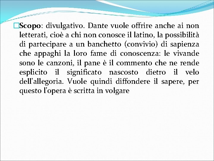 �Scopo: divulgativo. Dante vuole offrire anche ai non letterati, cioè a chi non conosce