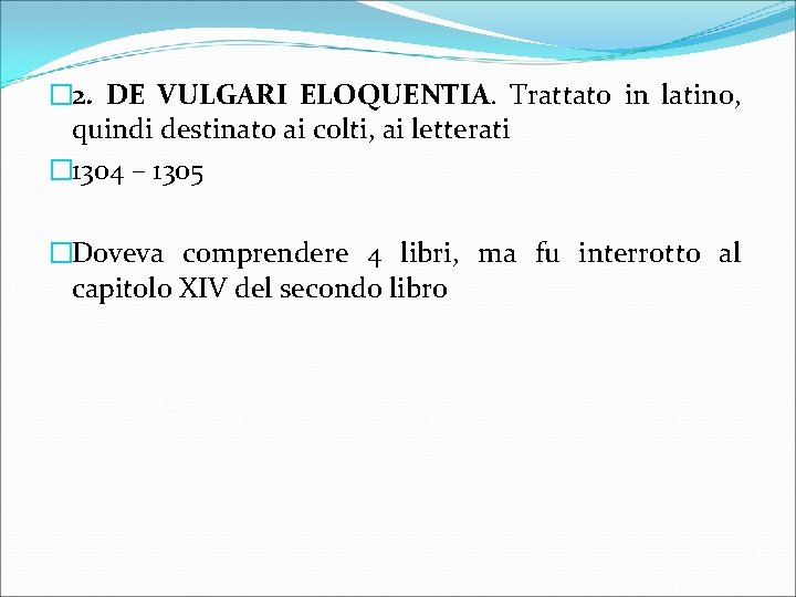 � 2. DE VULGARI ELOQUENTIA. Trattato in latino, quindi destinato ai colti, ai letterati