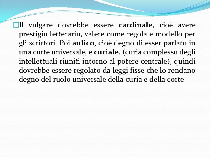 �Il volgare dovrebbe essere cardinale, cioè avere prestigio letterario, valere come regola e modello