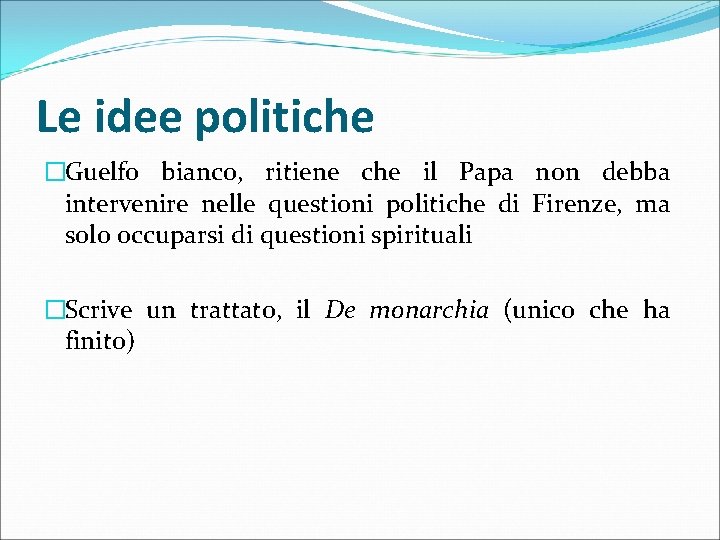 Le idee politiche �Guelfo bianco, ritiene che il Papa non debba intervenire nelle questioni