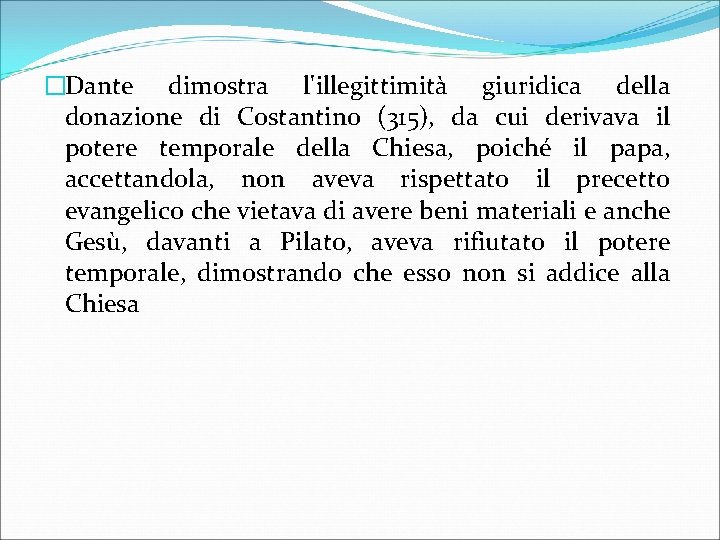 �Dante dimostra l'illegittimità giuridica della donazione di Costantino (315), da cui derivava il potere