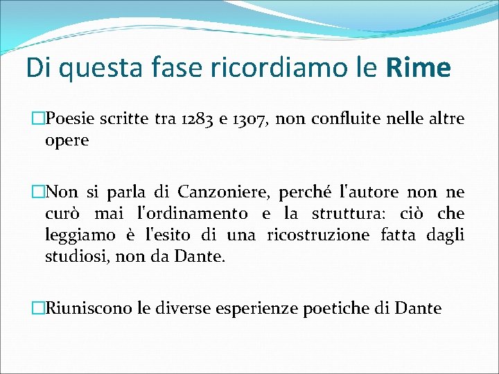 Di questa fase ricordiamo le Rime �Poesie scritte tra 1283 e 1307, non confluite