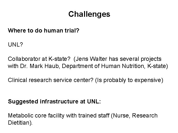 Challenges Where to do human trial? UNL? Collaborator at K-state? (Jens Walter has several