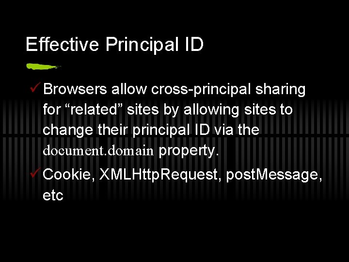 Effective Principal ID ü Browsers allow cross-principal sharing for “related” sites by allowing sites