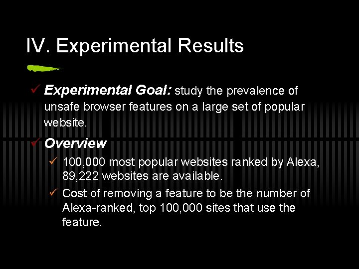 IV. Experimental Results ü Experimental Goal: study the prevalence of unsafe browser features on