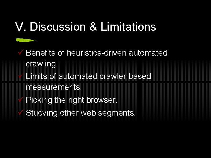 V. Discussion & Limitations ü Benefits of heuristics-driven automated crawling. ü Limits of automated