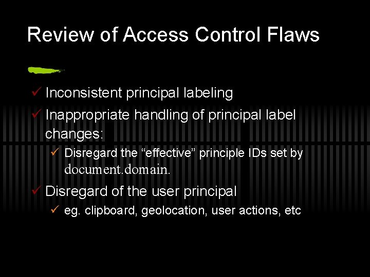 Review of Access Control Flaws ü Inconsistent principal labeling ü Inappropriate handling of principal