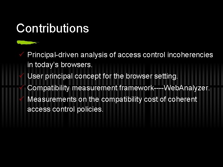 Contributions ü Principal-driven analysis of access control incoherencies in today’s browsers. ü User principal