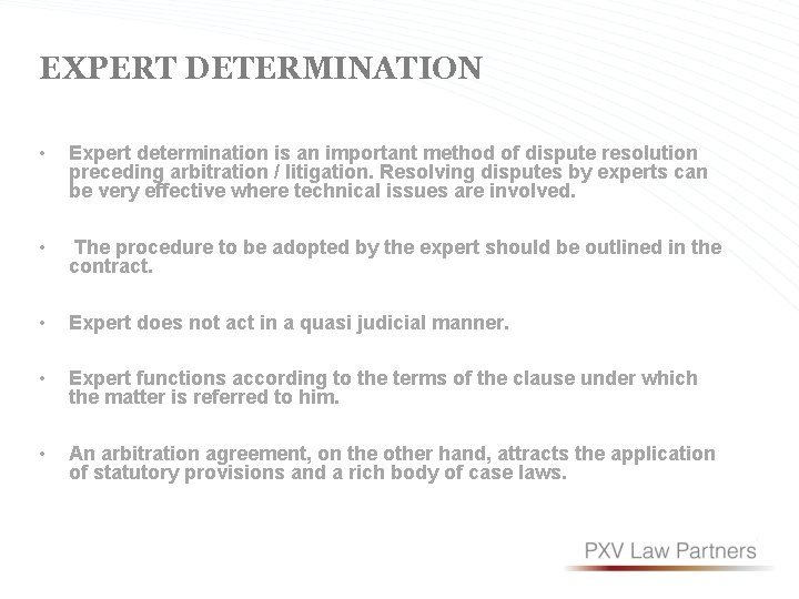 EXPERT DETERMINATION • Expert determination is an important method of dispute resolution preceding arbitration