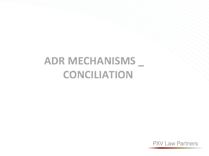 ADR MECHANISMS _ CONCILIATION 