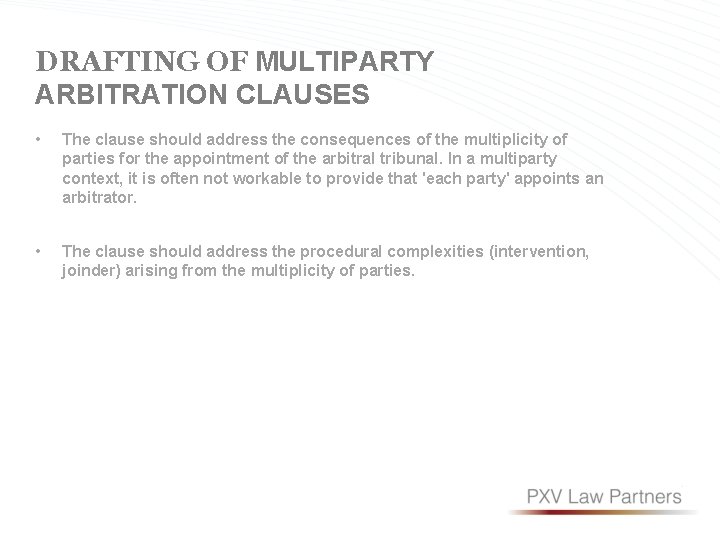 DRAFTING OF MULTIPARTY ARBITRATION CLAUSES • The clause should address the consequences of the