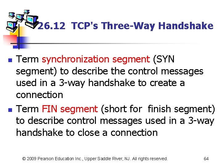 26. 12 TCP's Three-Way Handshake n n Term synchronization segment (SYN segment) to describe